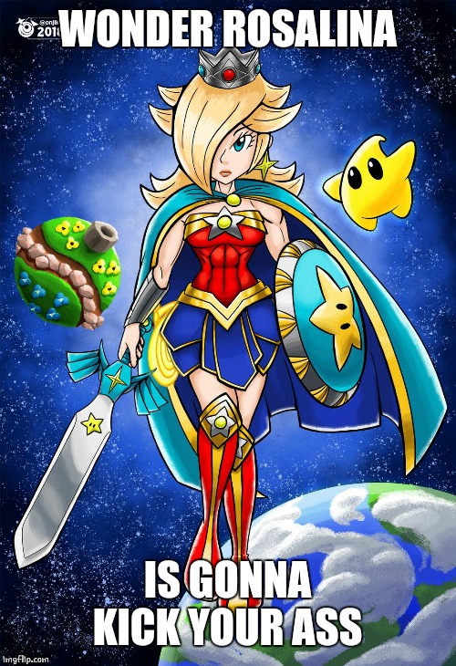 WONDER ROSA | WONDER ROSALINA; IS GONNA KICK YOUR ASS | image tagged in rosalina,nintendo | made w/ Imgflip meme maker