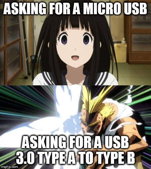 usb | ASKING FOR A MICRO USB; ASKING FOR A USB 3.0 TYPE A TO TYPE B | image tagged in usb | made w/ Imgflip meme maker