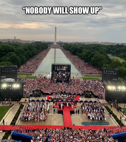 Happy 4th of July! | “NOBODY WILL SHOW UP”; IG@4_TOUCHDOWNS | image tagged in independence day,4th of july,mainstream media,fake news | made w/ Imgflip meme maker