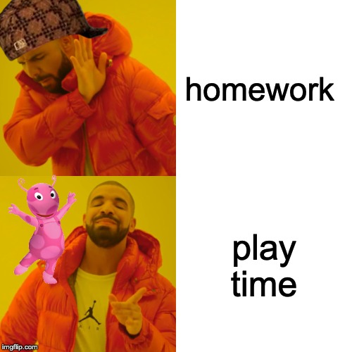 Drake Hotline Bling Meme | homework; play time | image tagged in memes,drake hotline bling | made w/ Imgflip meme maker