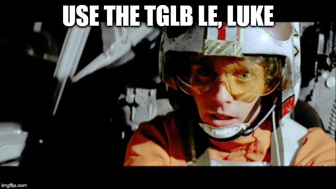Luke Use The Force | USE THE TGLB LE, LUKE | image tagged in luke use the force | made w/ Imgflip meme maker