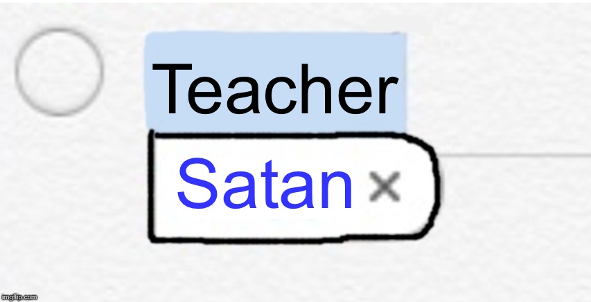 Autocorrect Dumbness | Teacher; Satan | image tagged in autocorrect dumbness,autocorrect,memes,school,funny | made w/ Imgflip meme maker