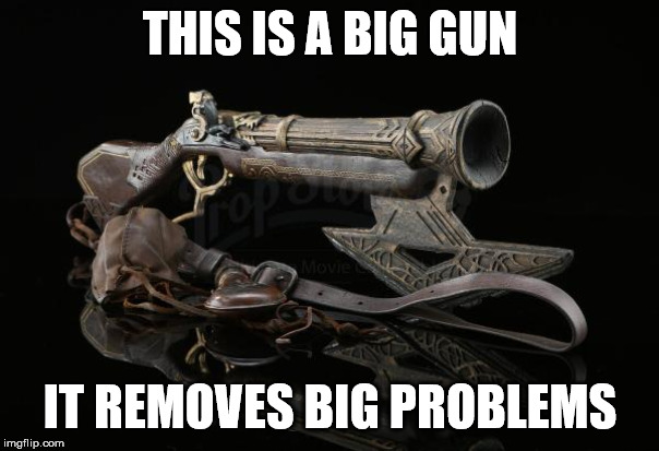 Portable problem solver | THIS IS A BIG GUN; IT REMOVES BIG PROBLEMS | image tagged in world of warcraft blunderbuss,guns,pirates,world of warcraft,dwarves,props | made w/ Imgflip meme maker