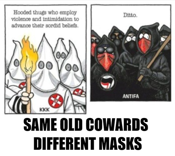 Same Old Cowards, Different Masks | DIFFERENT MASKS; SAME OLD COWARDS | image tagged in kkk,antifa,anarchists,bullies,cowards,masks | made w/ Imgflip meme maker
