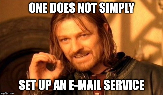 One Does Not Simply Meme | ONE DOES NOT SIMPLY; SET UP AN E-MAIL SERVICE | image tagged in memes,one does not simply | made w/ Imgflip meme maker