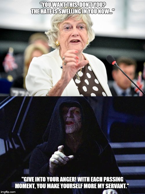 When life imitates art | "YOU WANT THIS, DON'T YOU? THE HATE IS SWELLING IN YOU NOW..."; "GIVE INTO YOUR ANGER! WITH EACH PASSING MOMENT, YOU MAKE YOURSELF MORE MY SERVANT." | image tagged in brexit,star wars,politics,european union,mind blown | made w/ Imgflip meme maker