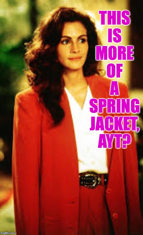 THIS IS MORE OF A SPRING JACKET, AYT? | made w/ Imgflip meme maker