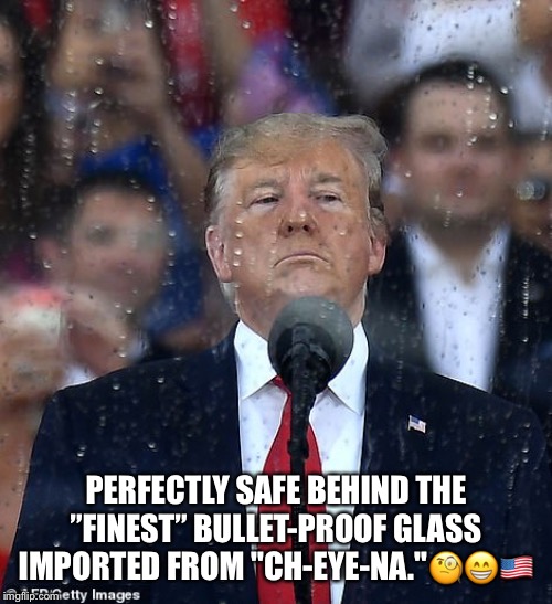 Trump's  4th of July Rally | PERFECTLY SAFE BEHIND THE ”FINEST” BULLET-PROOF GLASS IMPORTED FROM "CH-EYE-NA."🧐😁🇺🇸 | image tagged in maga rally,cheyena,lol,donald trump,trump's parade,imported glass | made w/ Imgflip meme maker
