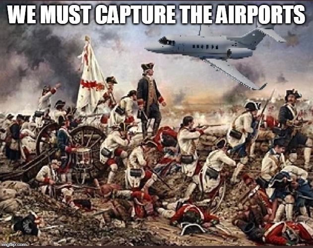 Revolutionary war airplane | WE MUST CAPTURE THE AIRPORTS | image tagged in revolutionary war airplane | made w/ Imgflip meme maker
