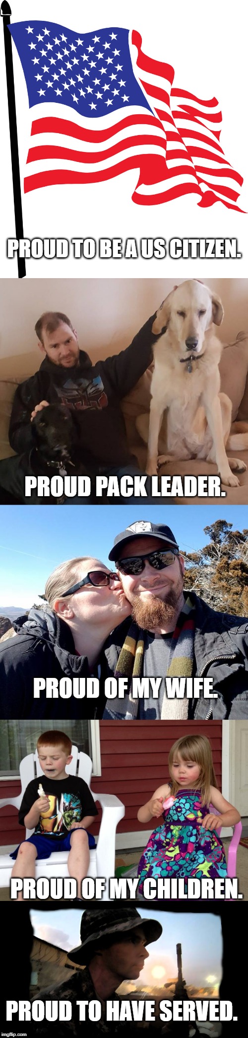 PROUD TO BE A US CITIZEN. PROUD PACK LEADER. PROUD OF MY WIFE. PROUD OF MY CHILDREN. PROUD TO HAVE SERVED. | image tagged in us flag,pride week,dogs,kids,us army | made w/ Imgflip meme maker