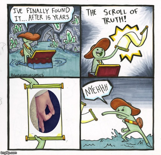 The Scroll Of Truth Meme | image tagged in memes,the scroll of truth | made w/ Imgflip meme maker