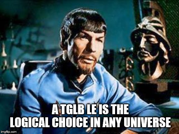 A TGLB LE IS THE LOGICAL CHOICE IN ANY UNIVERSE | made w/ Imgflip meme maker