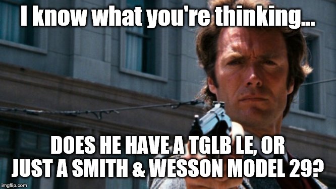 I know what you're thinking... DOES HE HAVE A TGLB LE, OR JUST A SMITH & WESSON MODEL 29? | made w/ Imgflip meme maker