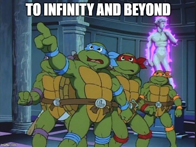 TO INFINITY AND BEYOND | image tagged in tmnt,buzz lightyear | made w/ Imgflip meme maker