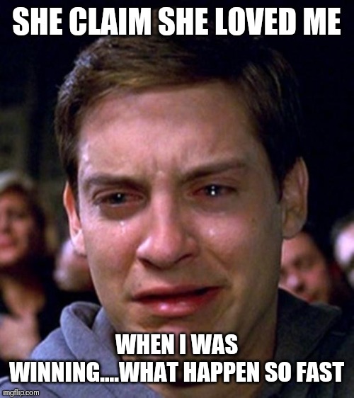 Jroc113 | SHE CLAIM SHE LOVED ME; WHEN I WAS WINNING....WHAT HAPPEN SO FAST | image tagged in the struggle | made w/ Imgflip meme maker