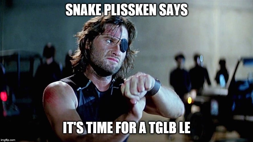 SNAKE PLISSKEN SAYS; IT'S TIME FOR A TGLB LE | made w/ Imgflip meme maker