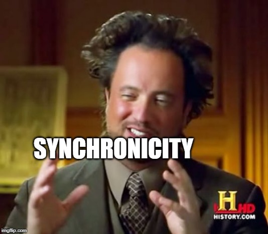 Ancient Aliens Meme | SYNCHRONICITY | image tagged in memes,ancient aliens | made w/ Imgflip meme maker