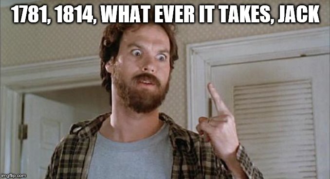 Maga is confused again | 1781, 1814, WHAT EVER IT TAKES, JACK | image tagged in trump sucks | made w/ Imgflip meme maker