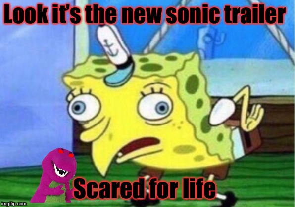Mocking Spongebob | Look it’s the new sonic trailer; Scared for life | image tagged in memes,mocking spongebob | made w/ Imgflip meme maker