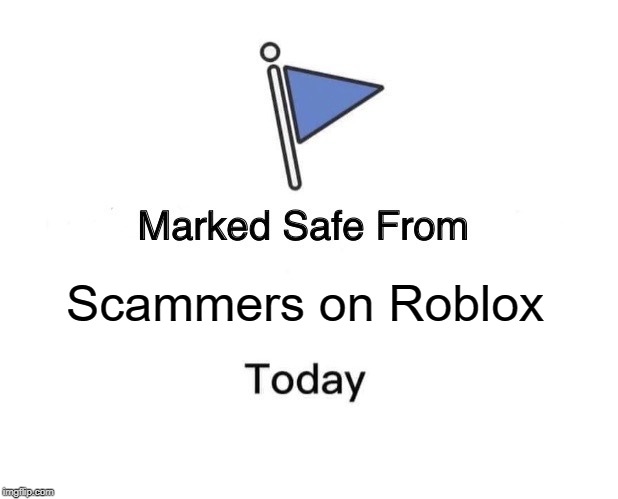 Marked Safe From | Scammers on Roblox | image tagged in memes,marked safe from | made w/ Imgflip meme maker