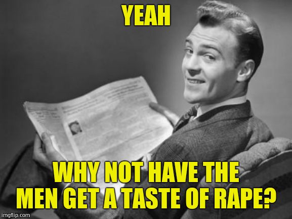 50's newspaper | YEAH WHY NOT HAVE THE MEN GET A TASTE OF **PE? | image tagged in 50's newspaper | made w/ Imgflip meme maker