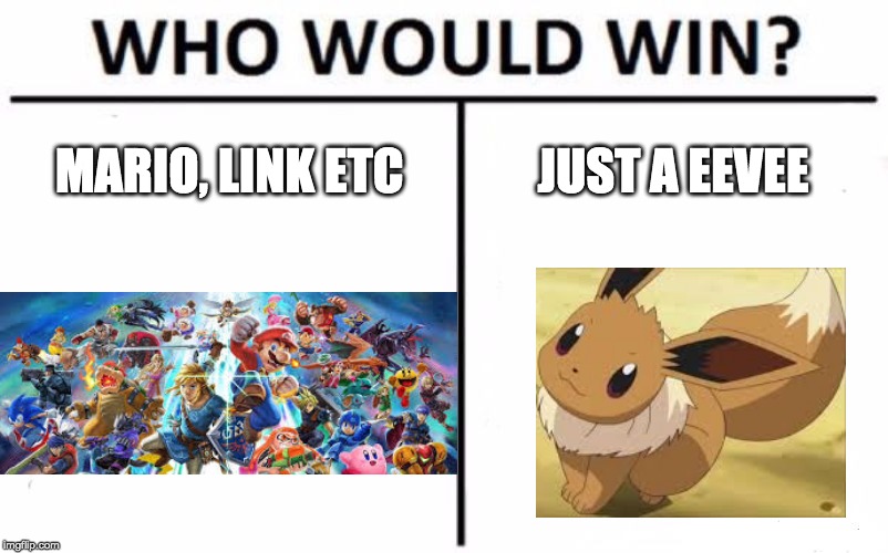 Who Would Win? | MARIO, LINK ETC; JUST A EEVEE | image tagged in memes,who would win | made w/ Imgflip meme maker
