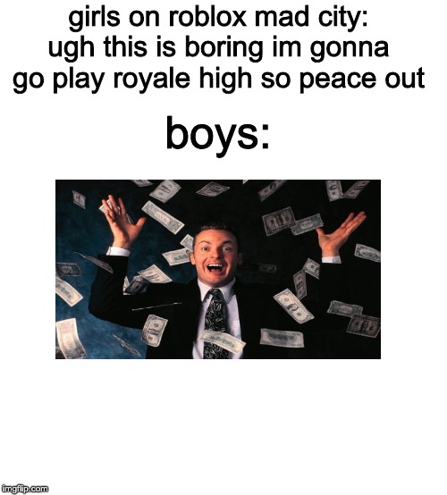 Even MORE BOYS VS GIRLS | girls on roblox mad city: ugh this is boring im gonna go play royale high so peace out; boys: | image tagged in starter pack | made w/ Imgflip meme maker