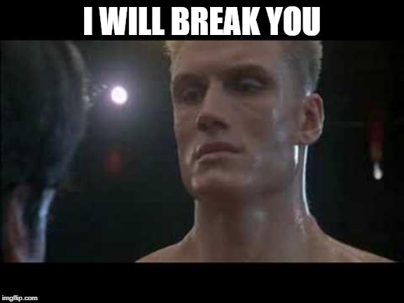 Drago rocky  | I WILL BREAK YOU | image tagged in drago rocky | made w/ Imgflip meme maker