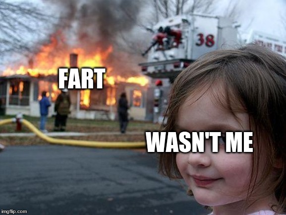 Disaster Girl |  FART; WASN'T ME | image tagged in memes,disaster girl | made w/ Imgflip meme maker