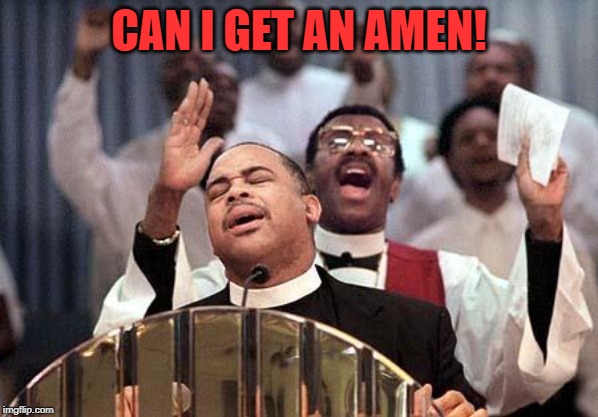 amen | CAN I GET AN AMEN! | image tagged in amen | made w/ Imgflip meme maker