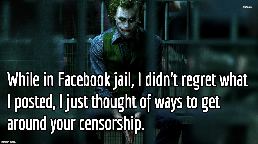 Facebook Jail | image tagged in the joker,facebook jail,censorship | made w/ Imgflip meme maker