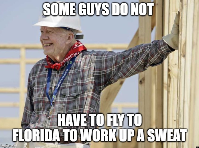 SOME GUYS DO NOT; HAVE TO FLY TO FLORIDA TO WORK UP A SWEAT | image tagged in hardworking guy | made w/ Imgflip meme maker