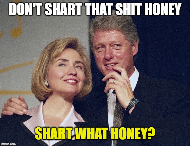 DON'T SHART THAT SHIT HONEY SHART WHAT HONEY? | made w/ Imgflip meme maker