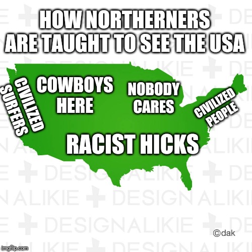 I posted this as part of a comment quite some time ago, and thought it was funny - so here you go. | CIVILIZED PEOPLE CIVILIZED SURFERS RACIST HICKS COWBOYS HERE NOBODY CARES HOW NORTHERNERS ARE TAUGHT TO SEE THE USA | image tagged in america - map,memes,funny | made w/ Imgflip meme maker