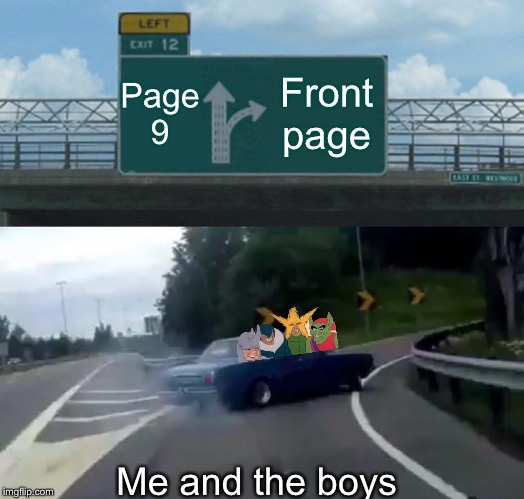 Left Exit 12 Off Ramp Meme | Page 9 Front page Me and the boys | image tagged in memes,left exit 12 off ramp | made w/ Imgflip meme maker