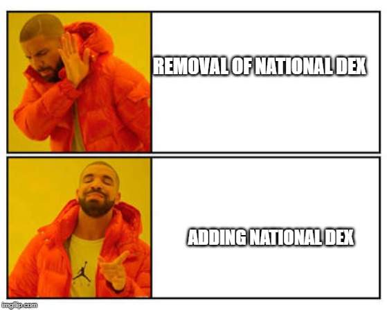 No - Yes | REMOVAL OF NATIONAL DEX; ADDING NATIONAL DEX | image tagged in no - yes | made w/ Imgflip meme maker