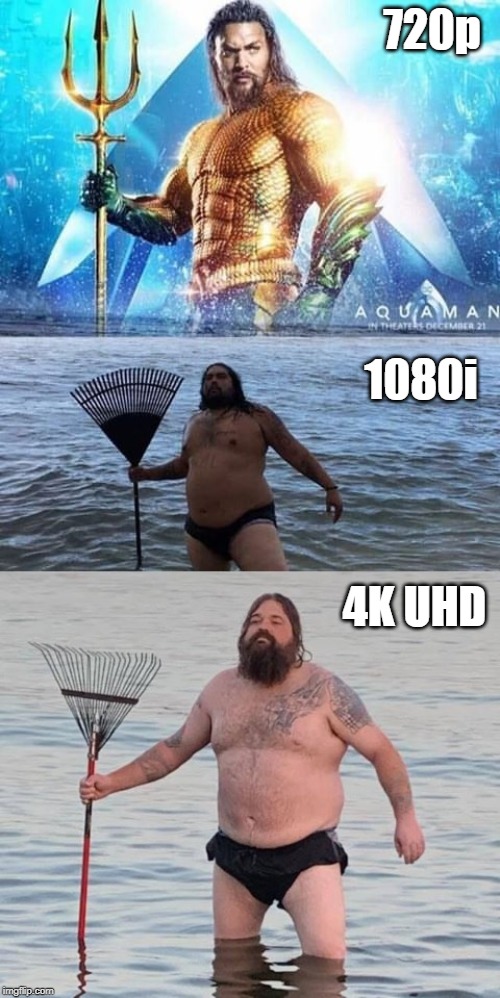 Aquaman resolution | 720p; 1080i; 4K UHD | image tagged in aquaman of the south,aquaman,720p,1080i,4k,4k uhd | made w/ Imgflip meme maker