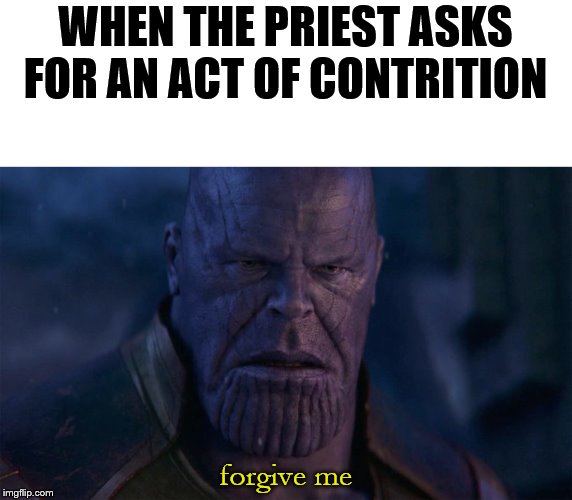 WHEN THE PRIEST ASKS FOR AN ACT OF CONTRITION; forgive me | made w/ Imgflip meme maker