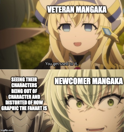 When you published a manga that you're proud about but other artists started using your oc for different reasons | VETERAN MANGAKA; SEEING THEIR CHARACTERS BEING OUT OF CHARACTER AND DISTORTED OF HOW GRAPHIC THE FANART IS; NEWCOMER MANGAKA | image tagged in you get used to it,manga,fanart,funny memes,memes,characters | made w/ Imgflip meme maker