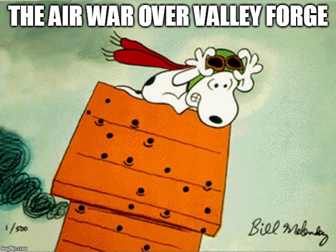 The Air War Over Valley Forge | THE AIR WAR OVER VALLEY FORGE | image tagged in donald trump is an idiot,trump is a moron | made w/ Imgflip meme maker