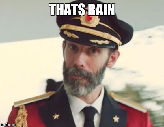 Captain Obvious | THATS RAIN | image tagged in captain obvious | made w/ Imgflip meme maker