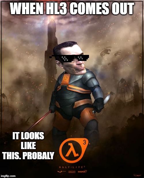 Gordon Newell | WHEN HL3 COMES OUT; IT LOOKS LIKE THIS. PROBALY | image tagged in gordon newell | made w/ Imgflip meme maker