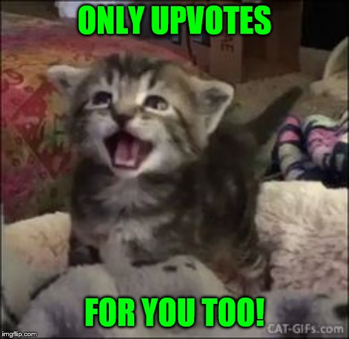 ONLY UPVOTES FOR YOU TOO! | made w/ Imgflip meme maker