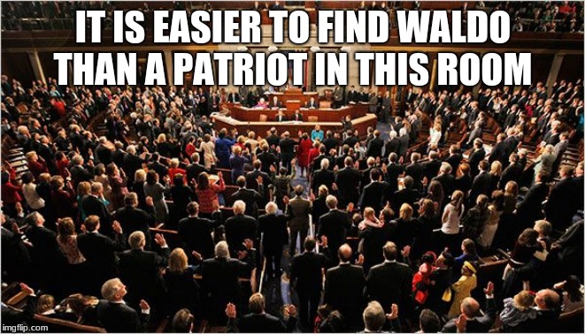 From the sad but true department | IT IS EASIER TO FIND WALDO THAN A PATRIOT IN THIS ROOM | image tagged in congress,sad but true,vote out incumbents,congress sucks,american haters,communist socialist | made w/ Imgflip meme maker
