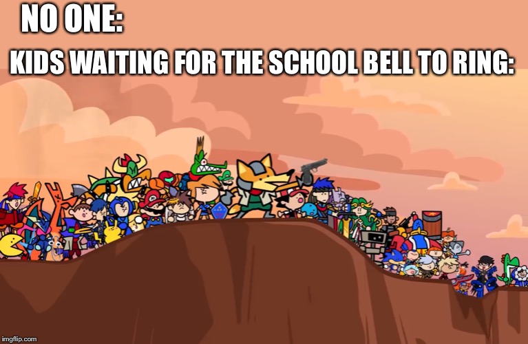 Smash ultimate cliffside | NO ONE:; KIDS WAITING FOR THE SCHOOL BELL TO RING: | image tagged in smash ultimate cliffside | made w/ Imgflip meme maker