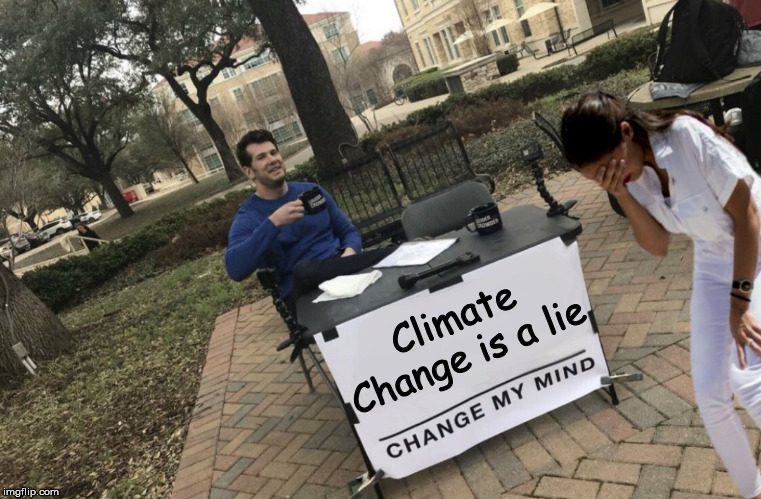 Climate Change is a lie | Climate Change is a lie | image tagged in aoc,steven crowder,climate change,change my mind | made w/ Imgflip meme maker