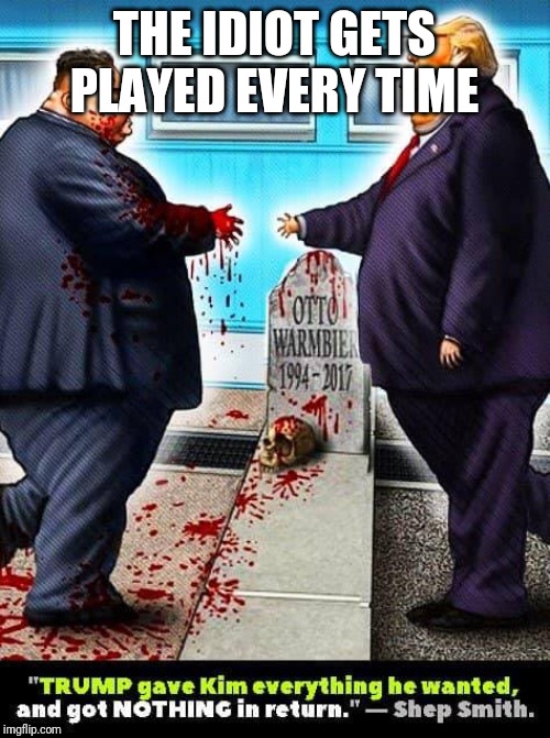 Memes | THE IDIOT GETS PLAYED EVERY TIME | image tagged in yo dawg heard you | made w/ Imgflip meme maker