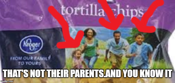 THAT'S NOT THEIR PARENTS.AND YOU KNOW IT | made w/ Imgflip meme maker