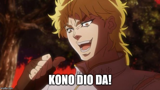 But it was me Dio | KONO DIO DA! | image tagged in but it was me dio | made w/ Imgflip meme maker