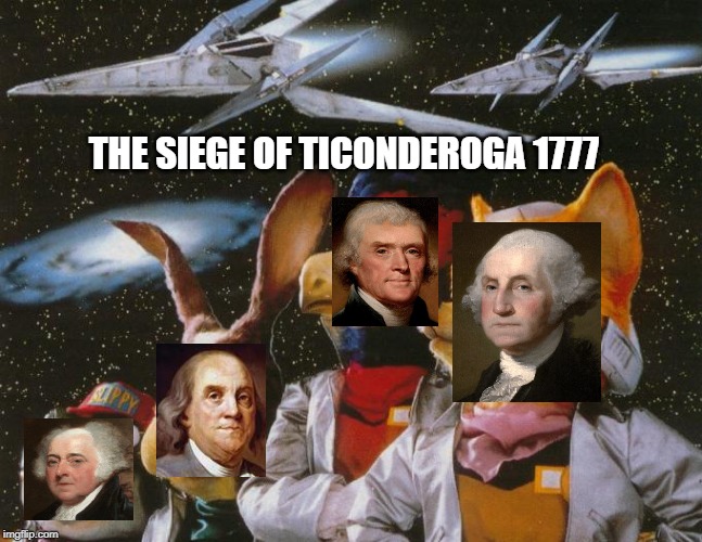 Star Fox Ticonderoga | THE SIEGE OF TICONDEROGA 1777 | image tagged in american revolution,donald trump,star fox | made w/ Imgflip meme maker